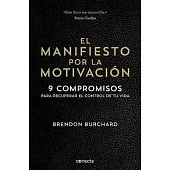 El manifiesto por la motivación/ The Motivation Manifesto: 9 Compromisos Para Recuperar El Control De Tu Vida / 9 Commitments to