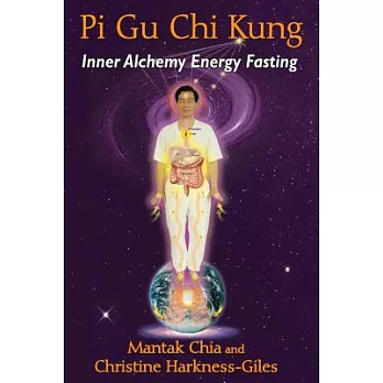 Pi Gu Chi Kung: Inner Alchemy Energy Fasting