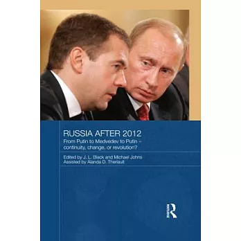 Russia After 2012: From Putin to Medvedev to Putin - Continuity, Change, or Revolution?