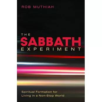The Sabbath Experiment: Spiritual Formation for Living in a Non-Stop World
