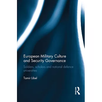 European Military Culture and Security Governance: Soldiers, scholars and national defence universities