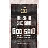 He Said, She Said, God Said: Biblical Answers to Marriage Questions