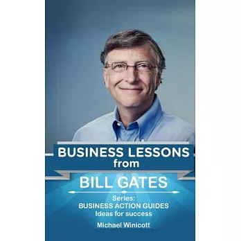 Business Lessons from Bill Gates: Teachings from the Richest Man in the World