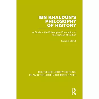 Ibn Khaldûn’s Philosophy of History: A Study in the Philosophic Foundation of the Science of Culture