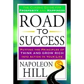 Road to Success: Putting the Principles of Think and Grow Rich into Action in Your Life