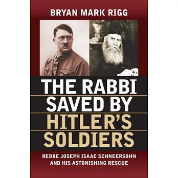 The Rabbi Saved by Hitler’s Soldiers: Rebbe Joseph Isaac Schneersohn and His Astonishing Rescue