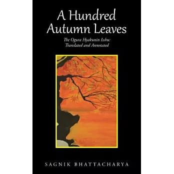 A Hundred Autumn Leaves: The Ogura Hyakunin Isshu: Translated and Annotated