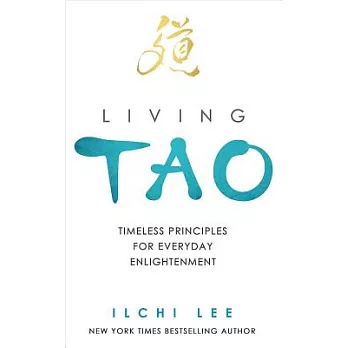 Living Tao: Timeless Principles for Everyday Enlightenment