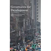 Governance for Development: Political and Administrative Reforms in Bangladesh