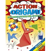 Action Origami: Paper Models That Float, Fly, Snap, and Spin!