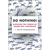 Do Nothing!: Discover the Power of Hands-Off Leadership