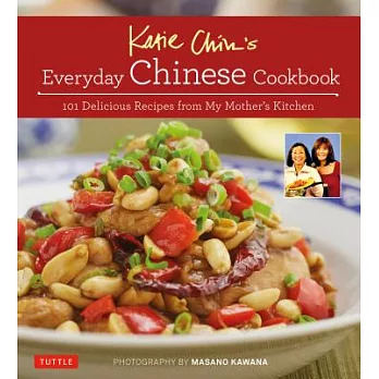 Katie Chin’s Everyday Chinese Cookbook: 101 Delicious Recipes from My Mother’s Kitchen