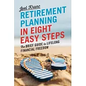 Retirement Planning in 8 Easy Steps: The Brief Guide to Lifelong Financial Freedom
