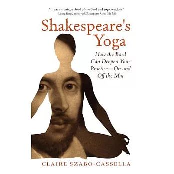Shakespeare’s Yoga: How the Bard Can Deepen Your Practice -- on and Off the Mat
