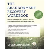 The Abandonment Recovery Workbook: Guidance Through the Five Stages of Healing from Abandonment, Heartbreak, and Loss