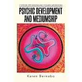Psychic Development and Mediumship: 17 Step-by Step-lessons and 19 Guided Meditations