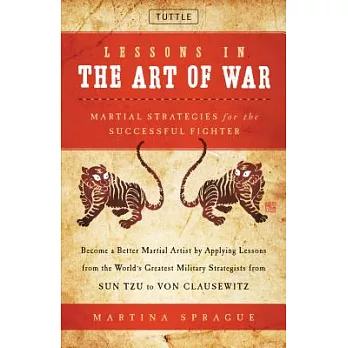 Lessons in the Art of War: Martial Strategies for the Successful Fighter