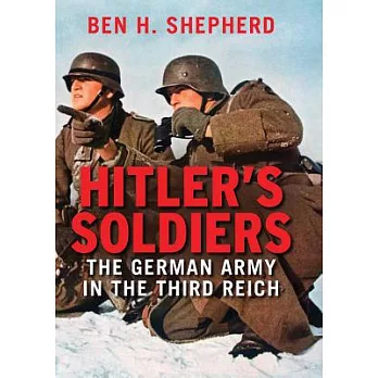 Hitler’s Soldiers: The German Army in the Third Reich