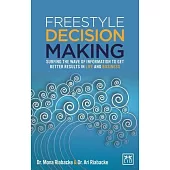 Freestyle Decision Making: Surfing the wave of information to get better results in life and business