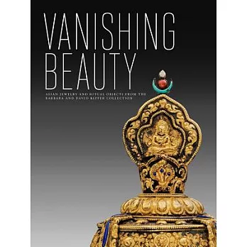 Vanishing Beauty: Asian Jewelry and Ritual Objects from the Barbara and David Kipper Collection