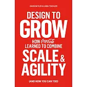 Design to Grow: How Coca-Cola Learned to Combine Scale and Agility (and How You Can, Too)