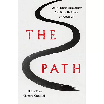 The Path: What Chinese Philosophers Can Teach Us About the Good Life