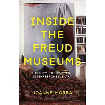 Inside the Freud Museums: History, Memory and Site-Responsive Art