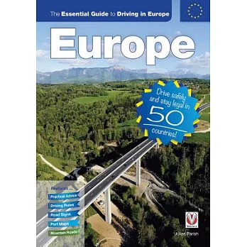 The Essential Guide to Driving in Europe: Drive Safely and Stay Legal in 50 Countries!