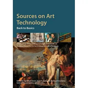 Sources on Art Technology: Back to Basics: Proceeding of the Sixth Symposium of the ICOM-CC Working Group for Art Technological