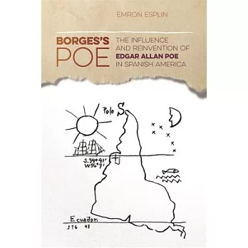 Borges’s Poe: The Influence and Reinvention of Edgar Allan Poe in Spanish America