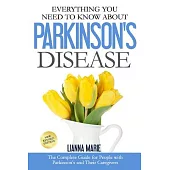 Everything You Need to Know About Parkinson’s Disease: The Complete Guide for People With Parkinson’s and Their Caregivers