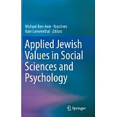 Applied Jewish Values in Social Sciences and Psychology: Ideas in Social Sciences and Psychology