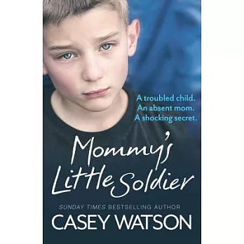 Mommy’s Little Soldier: A Troubled Child, An Absent Mom, A Shocking Secret