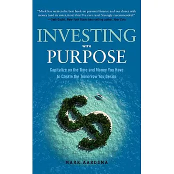 Investing With Purpose: Capitalize on the Time and Money You Have to Create the Tomorrow You Desire