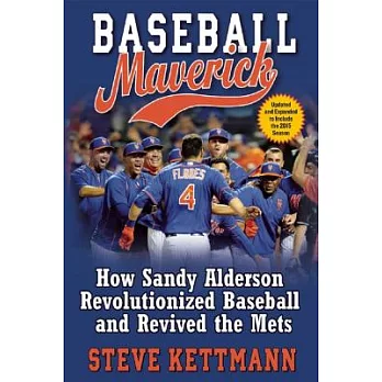 Baseball Maverick: How Sandy Alderson Revolutionized Baseball and Revived the Mets