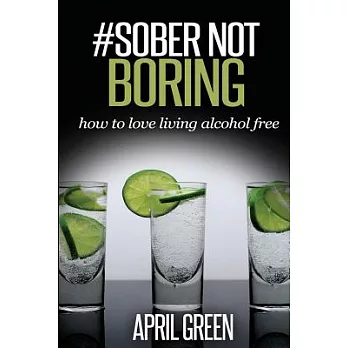 #sober Not Boring: How to Love Living Alcohol Free