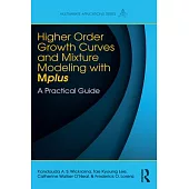 Higher-Order Growth Curves and Mixture Modeling with Mplus: A Practical Guide