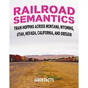 Railroad Semantics: Train Hopping Across Montana, Wyoming, Utah, Nevada, California, and Oregon