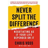Never Split the Difference: Negotiating As If Your Life Depended on It