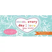Mom, Every Day I Love You More: 22 Coupons for the Best Mom Ever