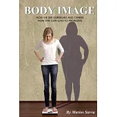 Body Image: How We See Ourselves and Others; How This Can Lead to Problems