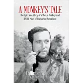 A Monkey’s Tale: The Epic True Story of a Man, a Monkey and 32,000 Miles of Uncharted Adventure