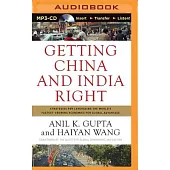 Getting China and India Right: Strategies for Leveraging the World’s Fastest Growing Economies for Global Advantage