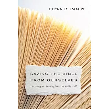 Saving the Bible from Ourselves: Learning to Read & Live the Bible Well