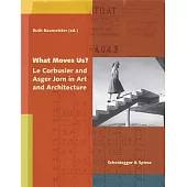 What Moves Us?: Le Corbusier and Asger Jorn in Art and Architecture