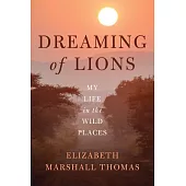 Dreaming of Lions: My Life in the Wild Places