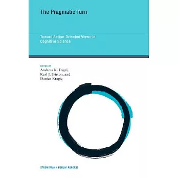 The Pragmatic Turn: Toward Action-Oriented Views in Cognitive Science