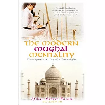 The Modern Mughal Mentality: New Strategies to Succeed in India and the Global Marketplace