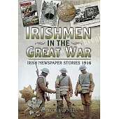 Irishmen in the Great War - Irish Newspaper Stories 1916: Irish Newspaper Stories 1916