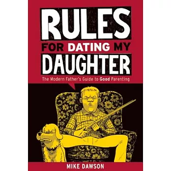 Rules for Dating My Daughter: The Modern Father’s Guide to Good Parenting